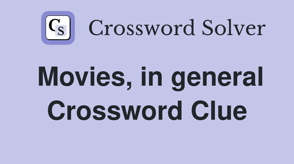 Movies, in general Crossword Clue