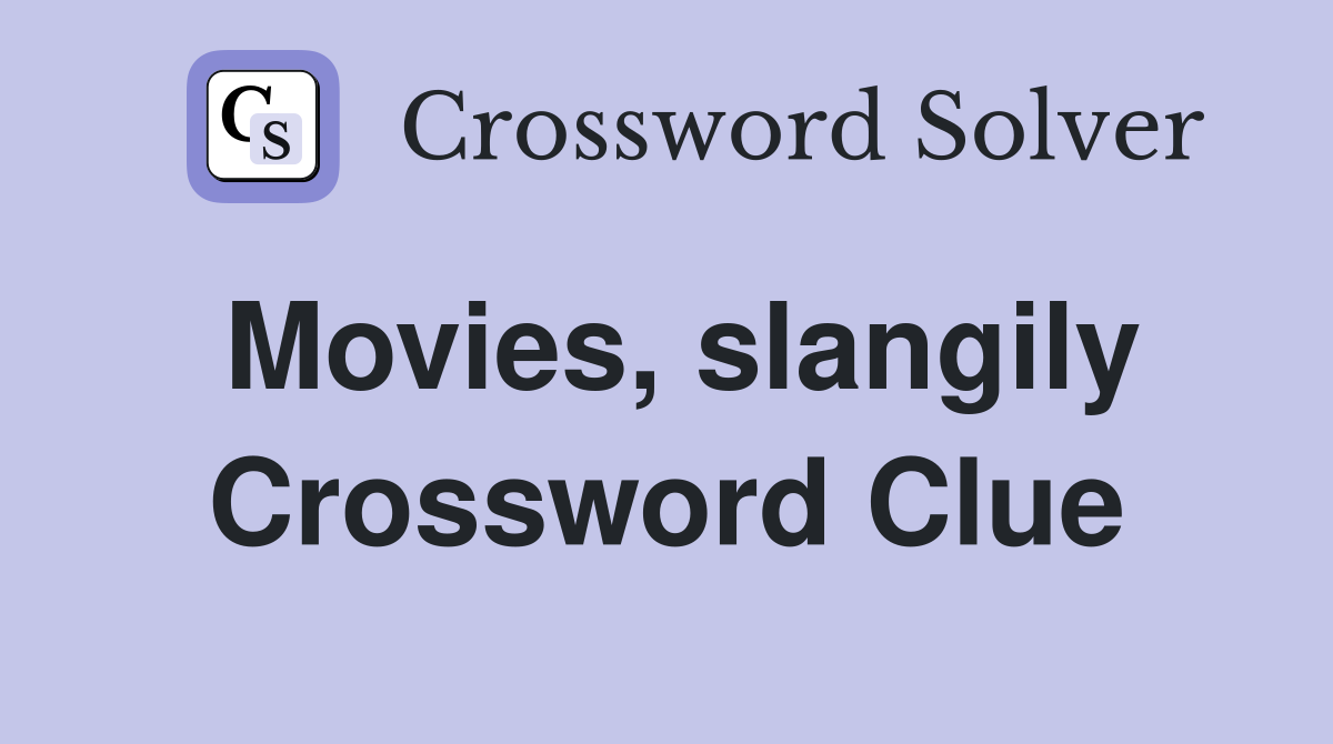 Movies, slangily Crossword Clue
