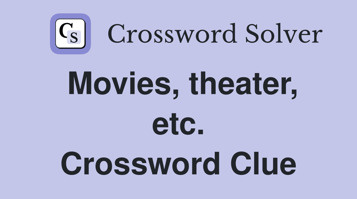 Movies, theater, etc. Crossword Clue