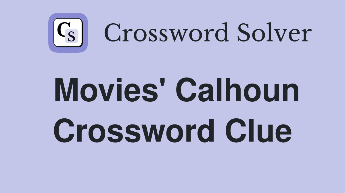 Movies' Calhoun Crossword Clue