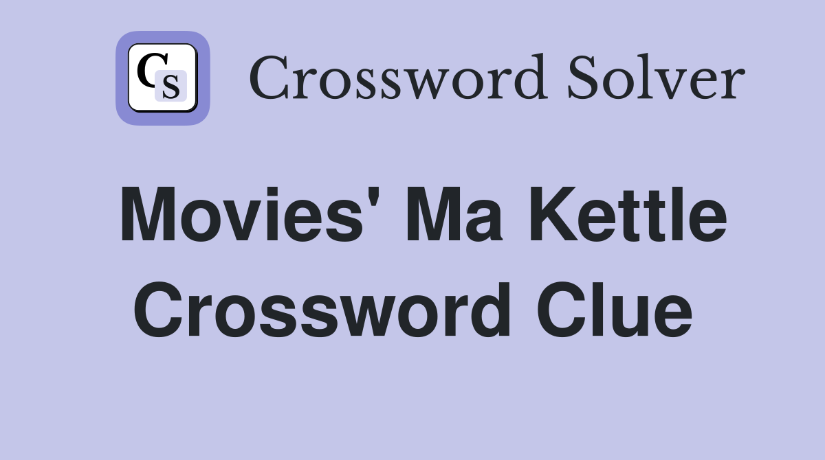 Movies' Ma Kettle Crossword Clue