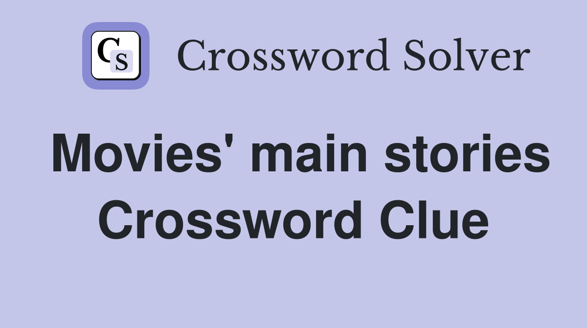 Movies' main stories Crossword Clue
