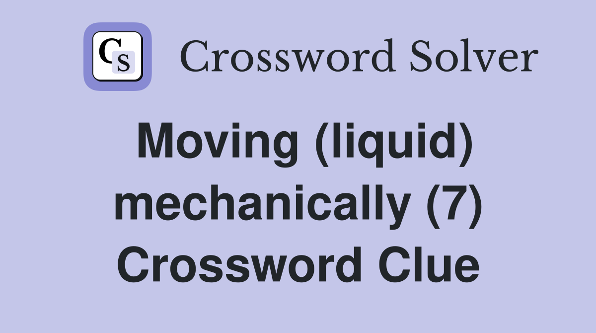 Moving (liquid) mechanically (7) Crossword Clue