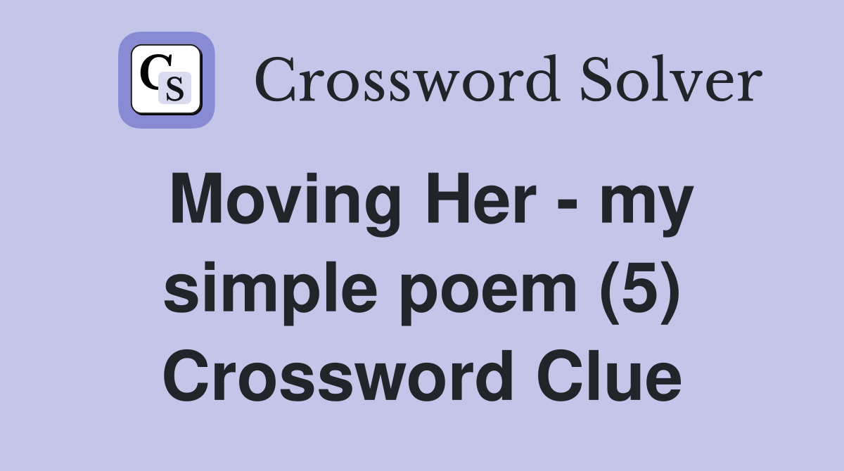 Moving Her - my simple poem (5) Crossword Clue