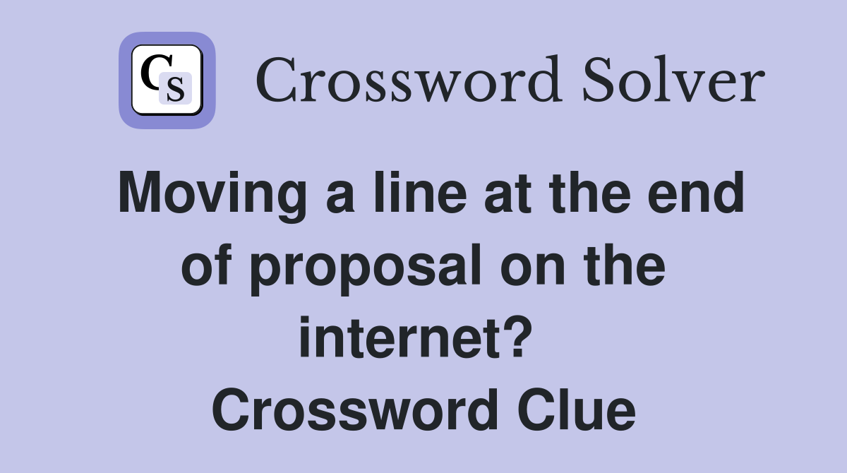 Moving a line at the end of proposal on the internet?  Crossword Clue