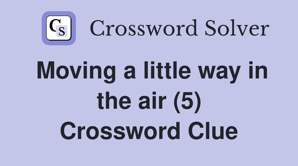 Moving a little way in the air (5) Crossword Clue