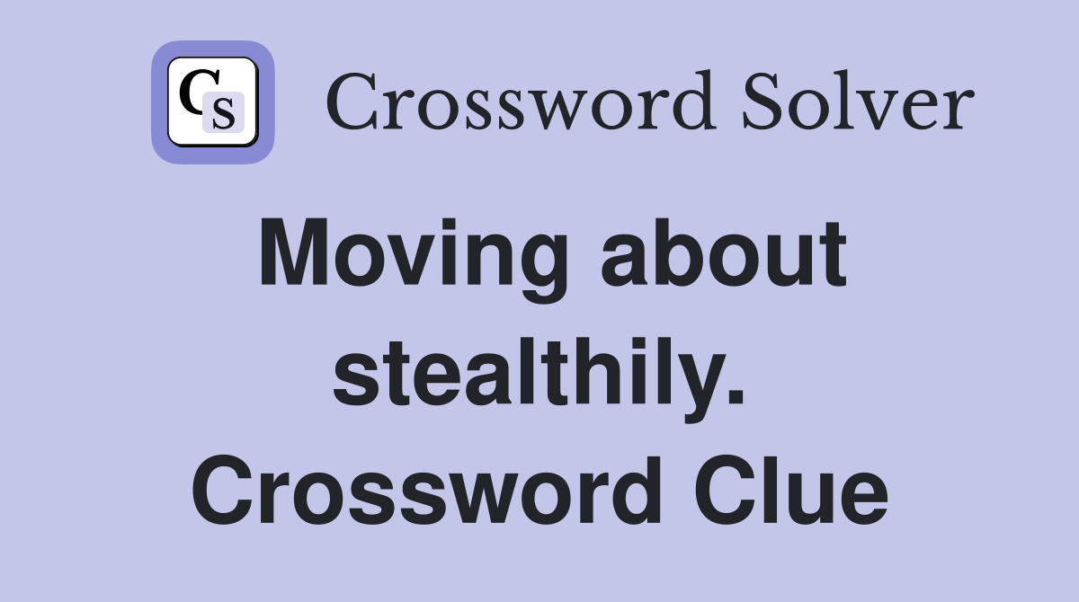 Moving about stealthily. Crossword Clue