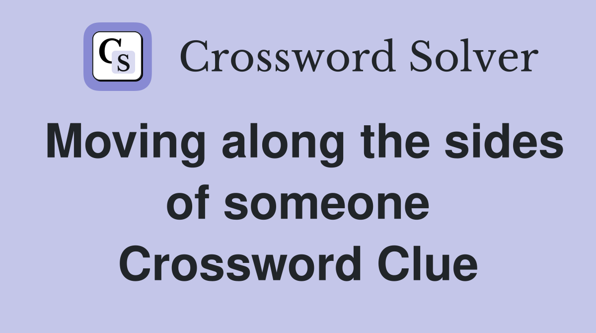 Moving along the sides of someone Crossword Clue