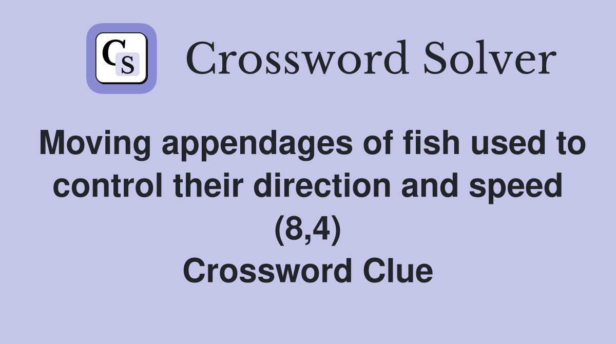 Moving appendages of fish used to control their direction and speed (8,4) Crossword Clue