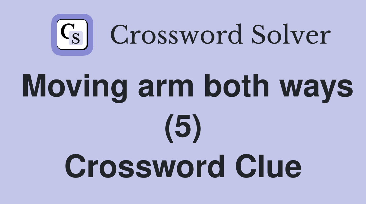 Moving arm both ways (5) Crossword Clue