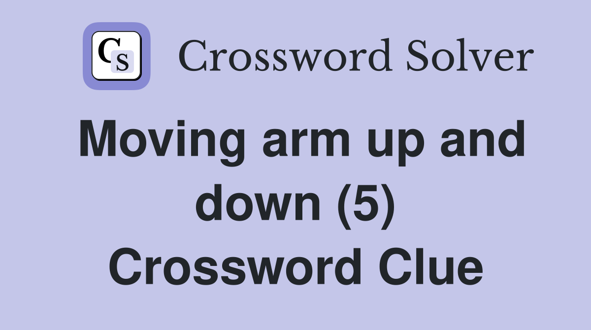 Moving arm up and down (5) Crossword Clue