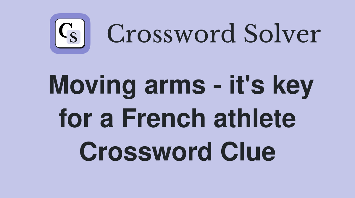 Moving arms - it's key for a French athlete Crossword Clue