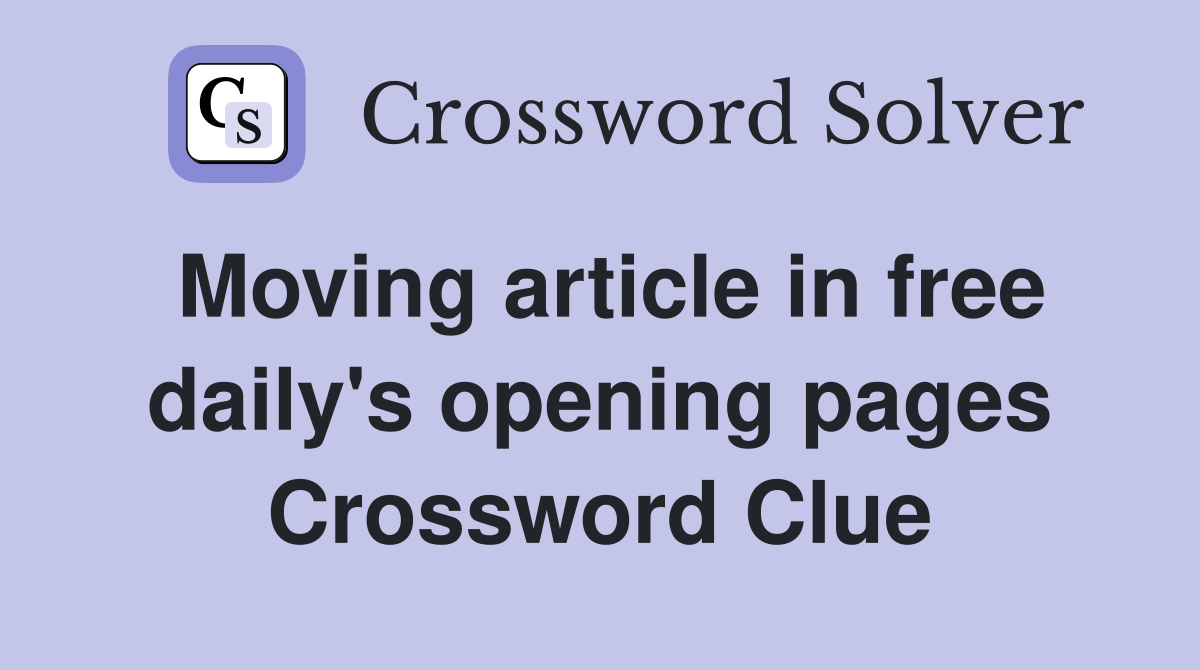 Moving article in free daily's opening pages Crossword Clue