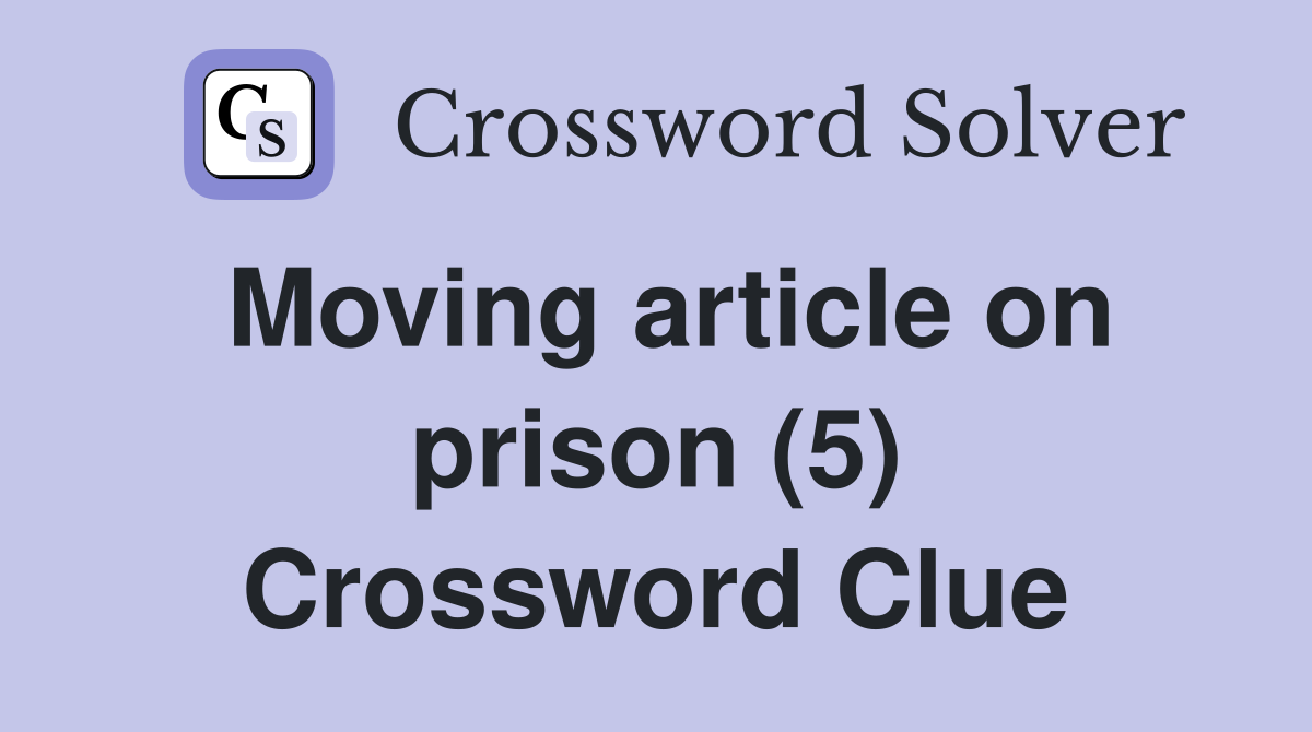 Moving article on prison (5) Crossword Clue