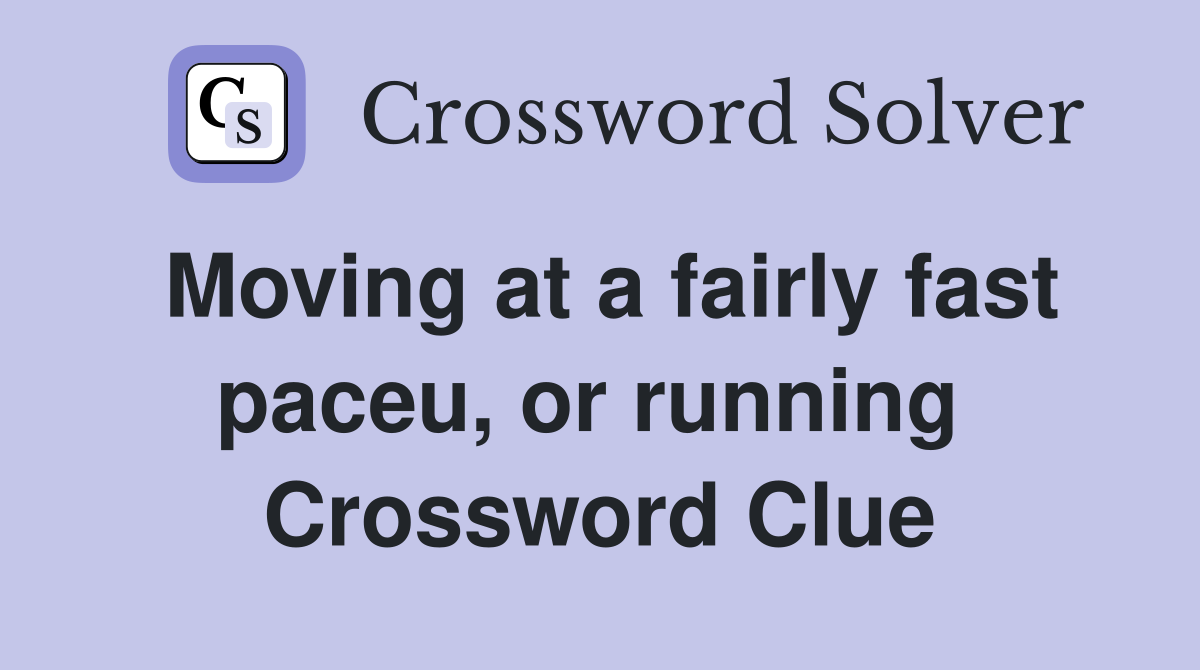 Moving at a fairly fast paceu, or running  Crossword Clue