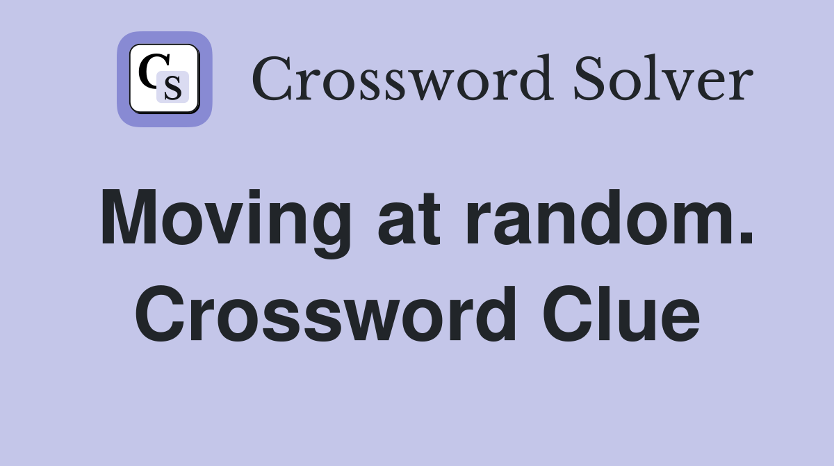 Moving at random. Crossword Clue
