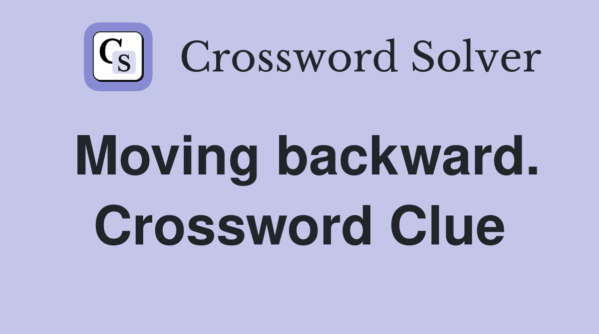 Moving backward. Crossword Clue