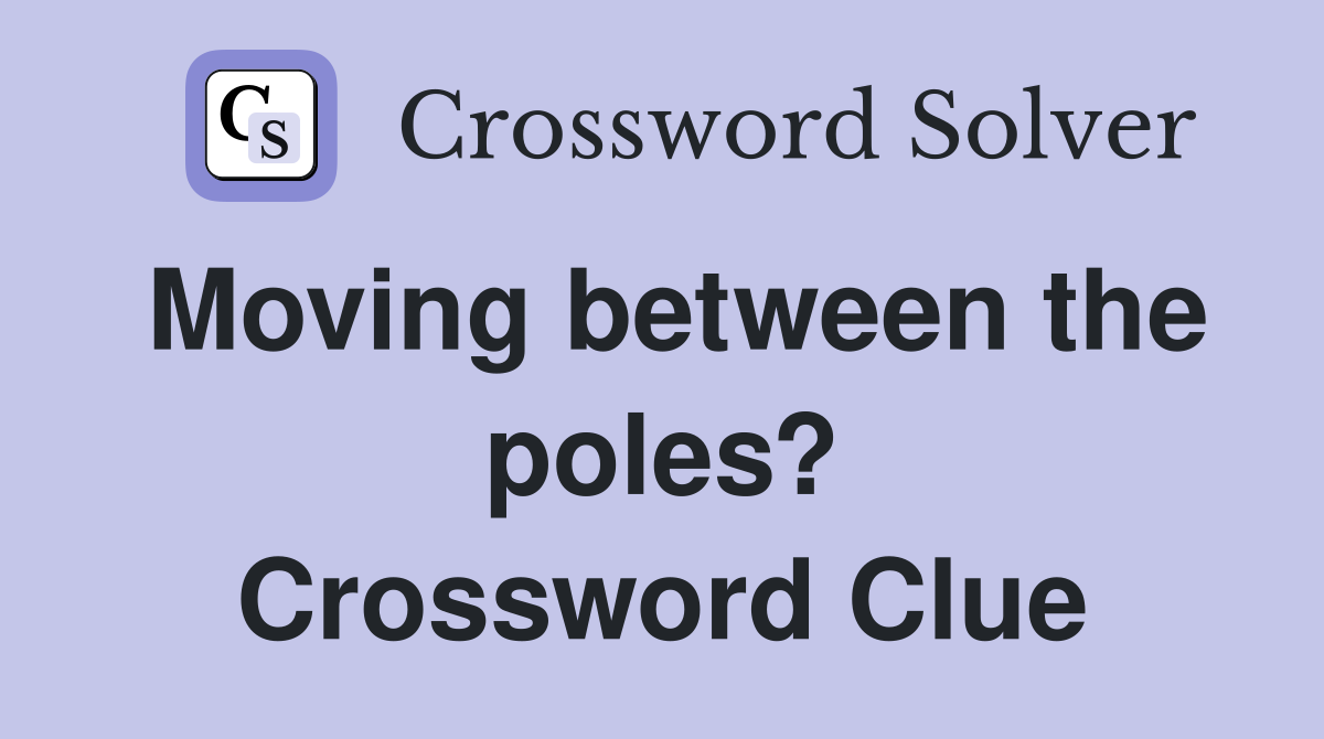 Moving between the poles? Crossword Clue