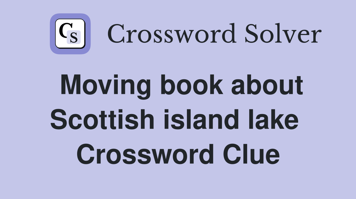 Moving book about Scottish island lake  Crossword Clue