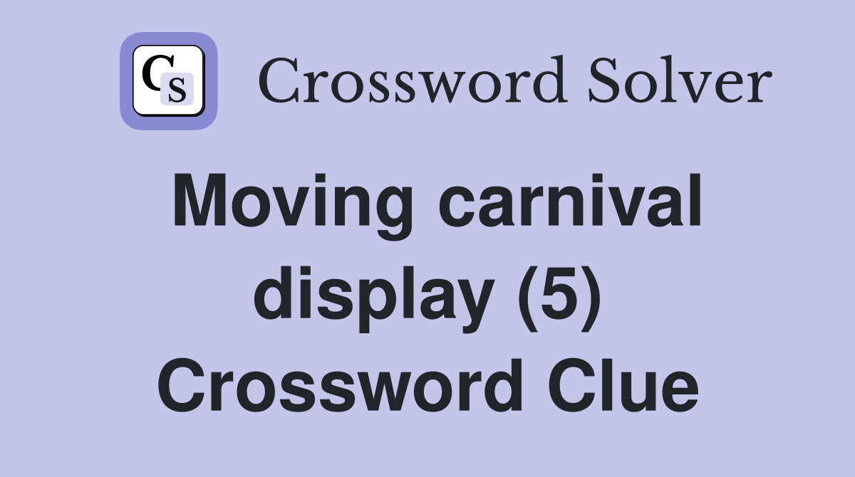 Moving carnival display (5) Crossword Clue
