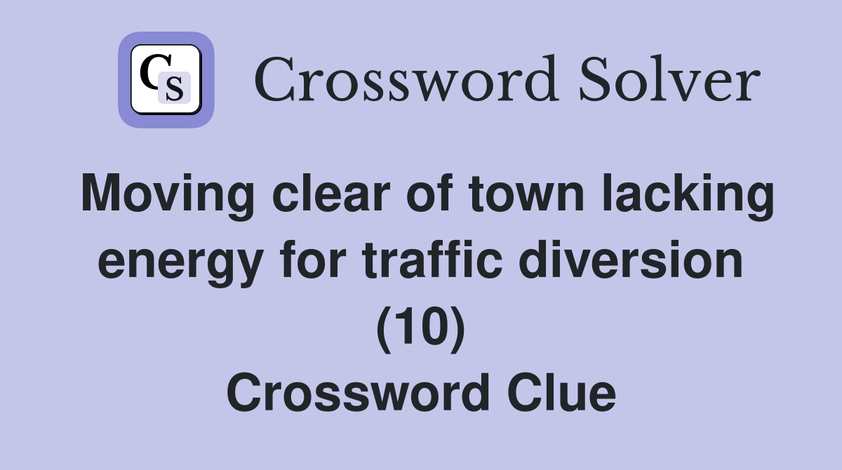 Moving clear of town lacking energy for traffic diversion (10) Crossword Clue