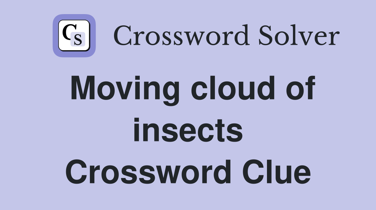 Moving cloud of insects Crossword Clue