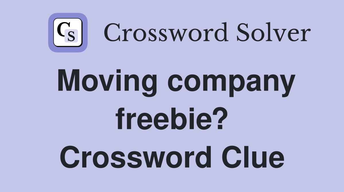 Moving company freebie? Crossword Clue