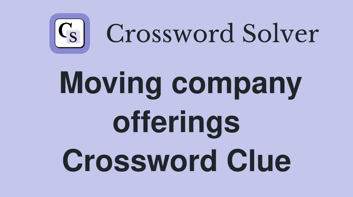Moving company offerings Crossword Clue