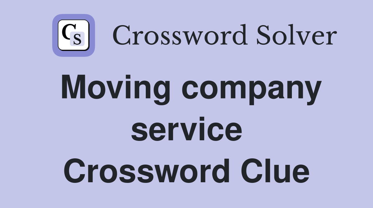 Moving company service Crossword Clue