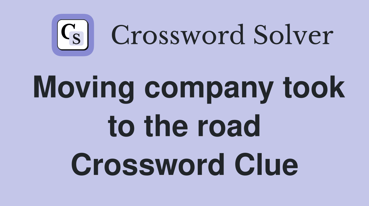 Moving company took to the road Crossword Clue
