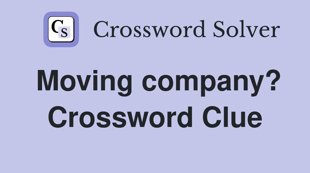 Moving company? Crossword Clue