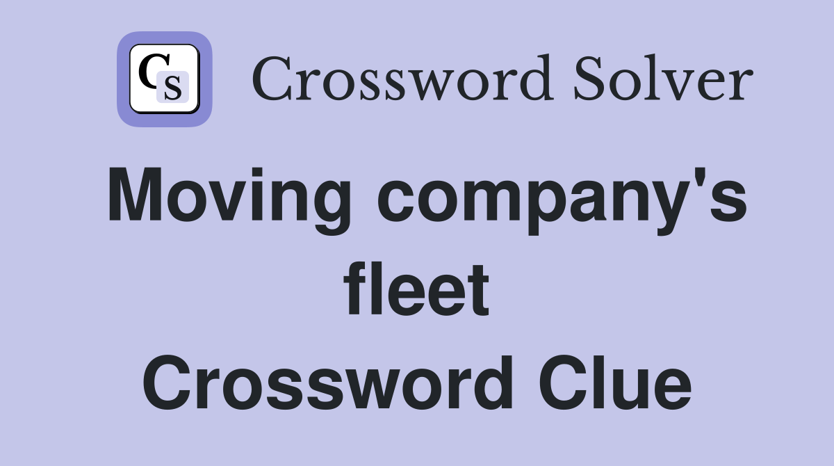 Moving company's fleet Crossword Clue