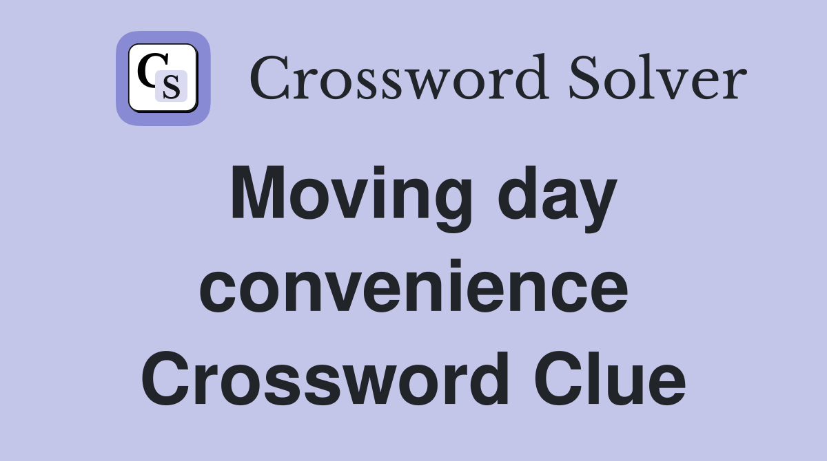 Moving day convenience Crossword Clue