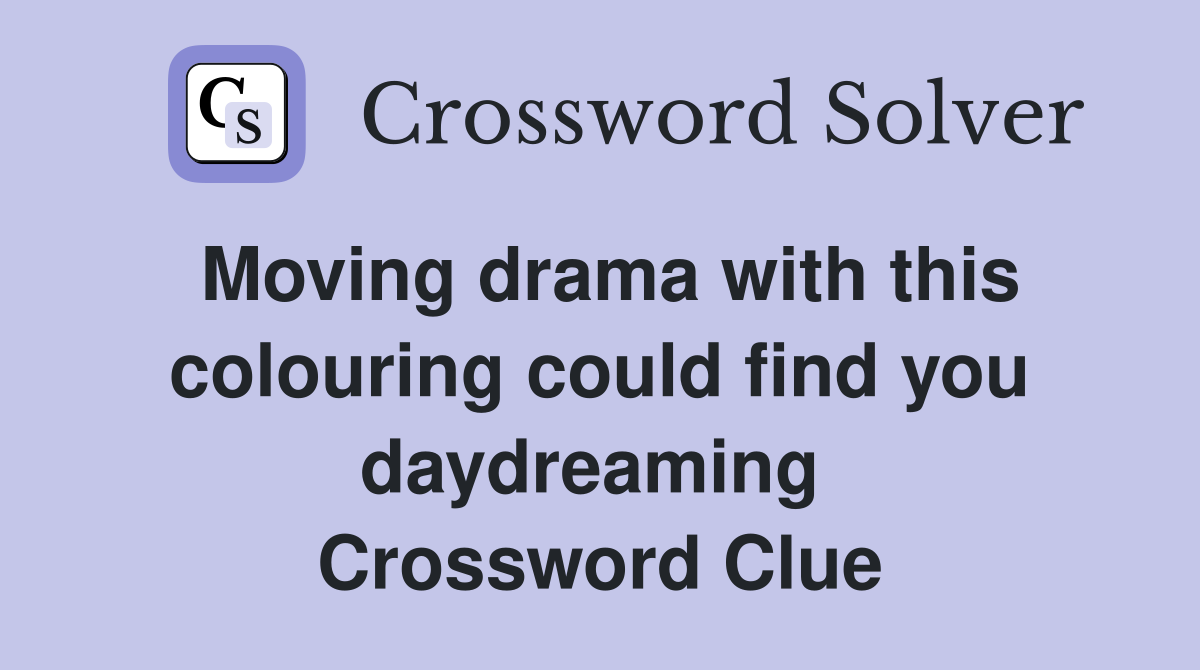 Moving drama with this colouring could find you daydreaming  Crossword Clue