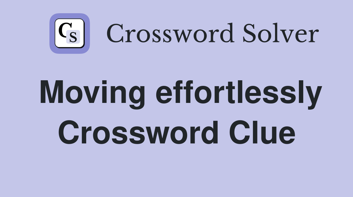 Moving effortlessly Crossword Clue
