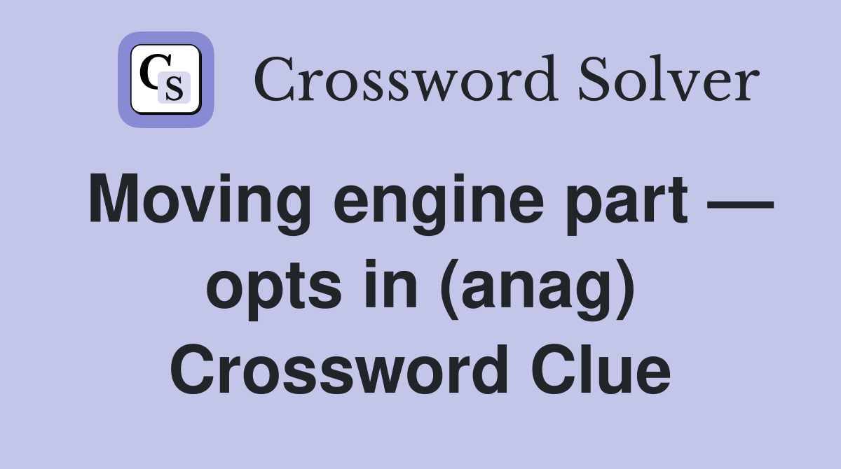 Moving engine part — opts in (anag) Crossword Clue