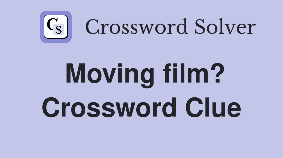 Moving film? Crossword Clue