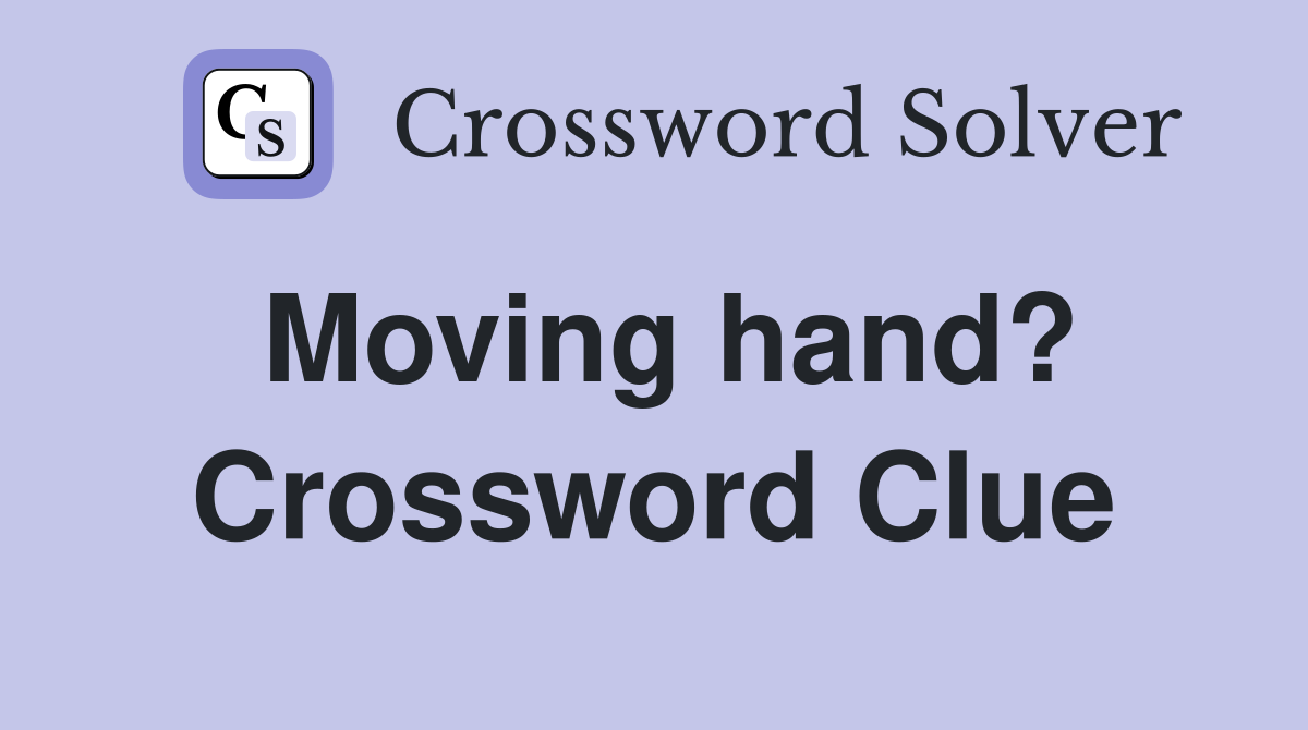 Moving hand? Crossword Clue