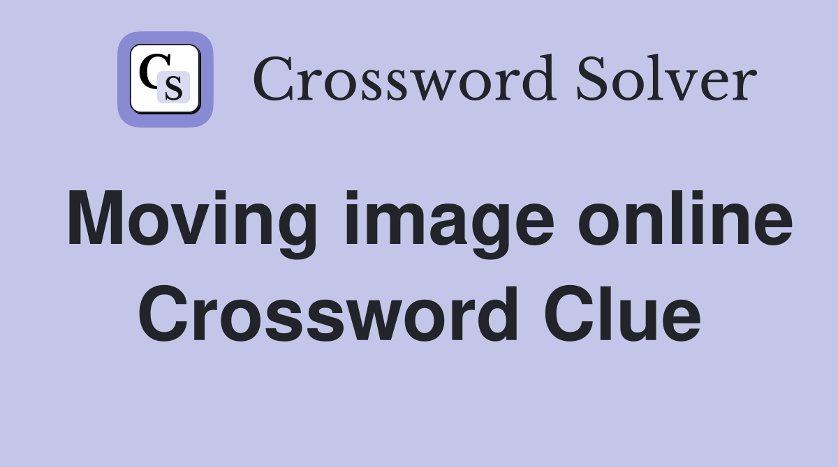 Moving image online Crossword Clue