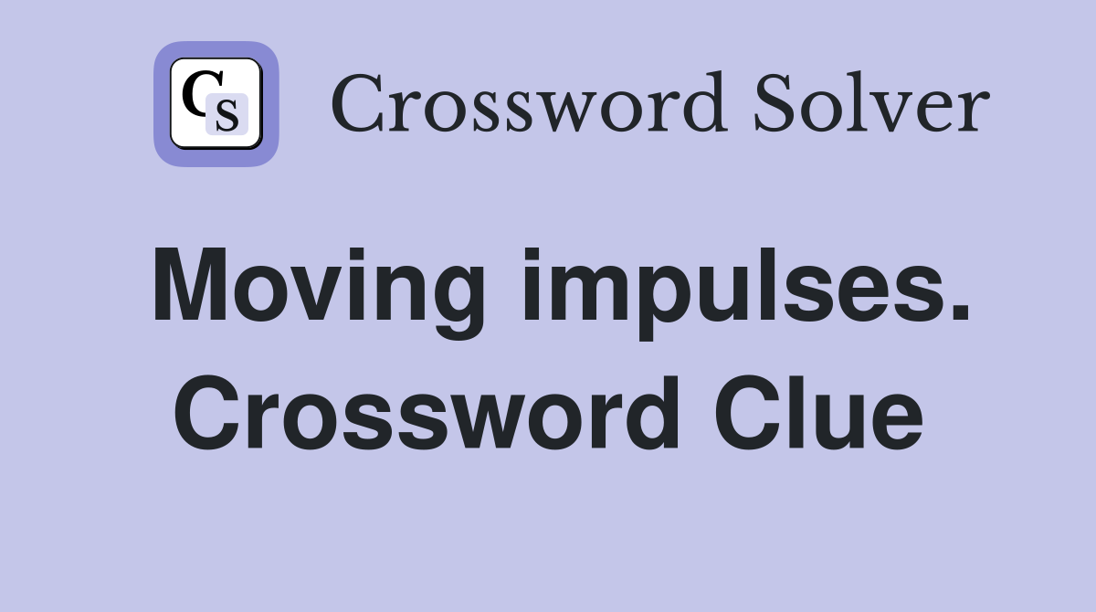 Moving impulses. Crossword Clue