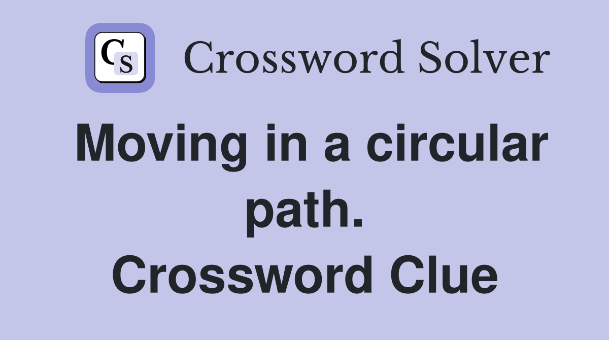 Moving in a circular path. Crossword Clue