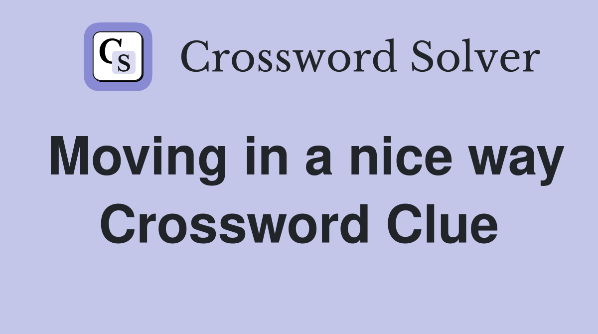 Moving in a nice way Crossword Clue