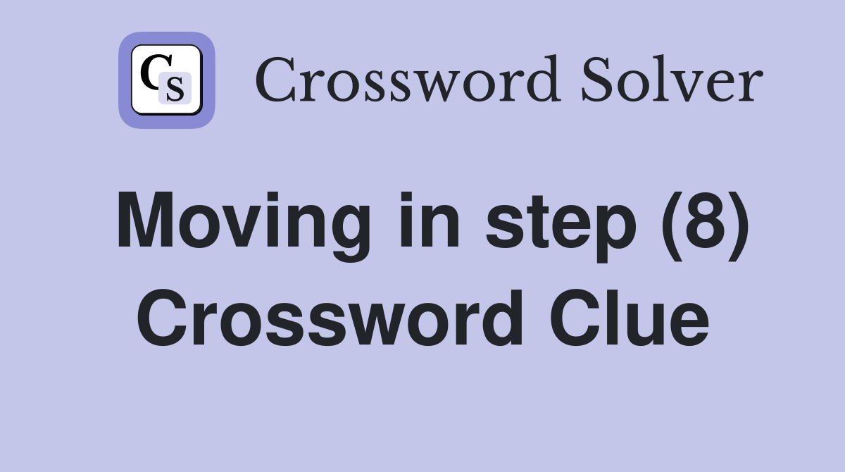 Moving in step (8) Crossword Clue