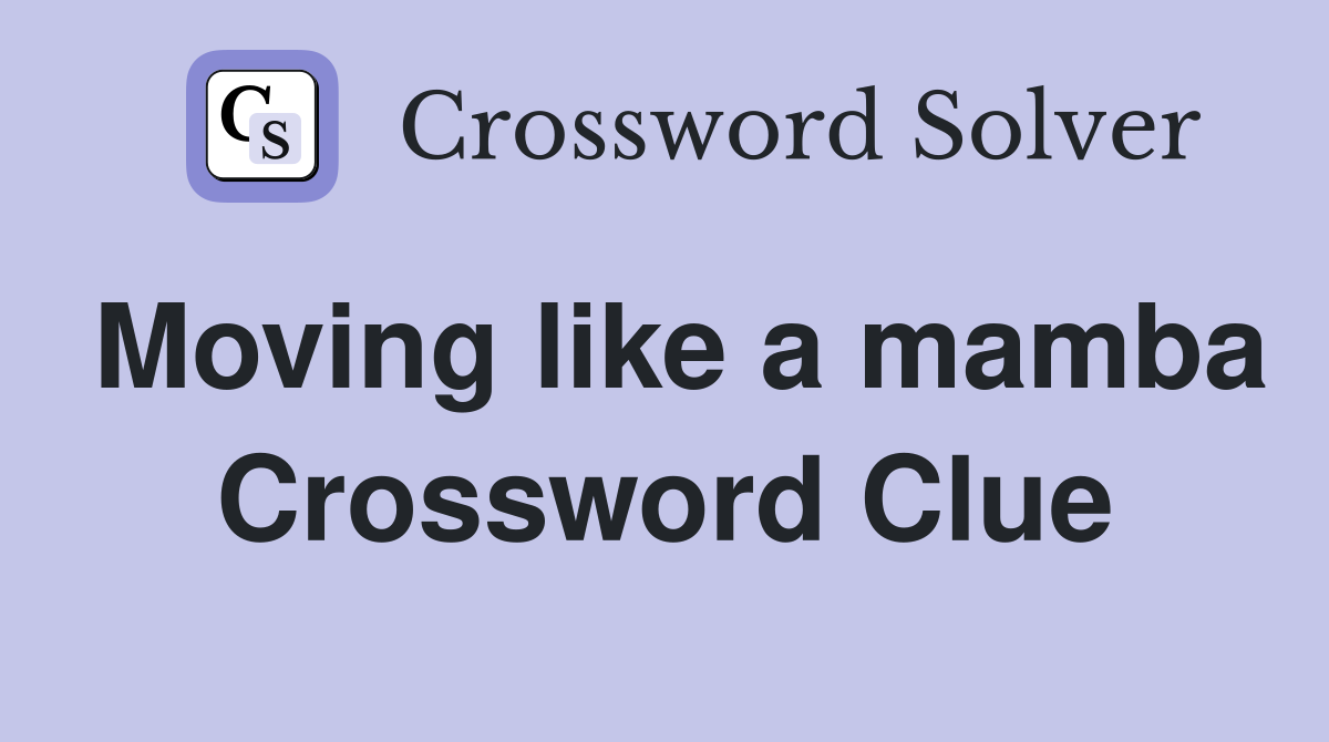 Moving like a mamba Crossword Clue
