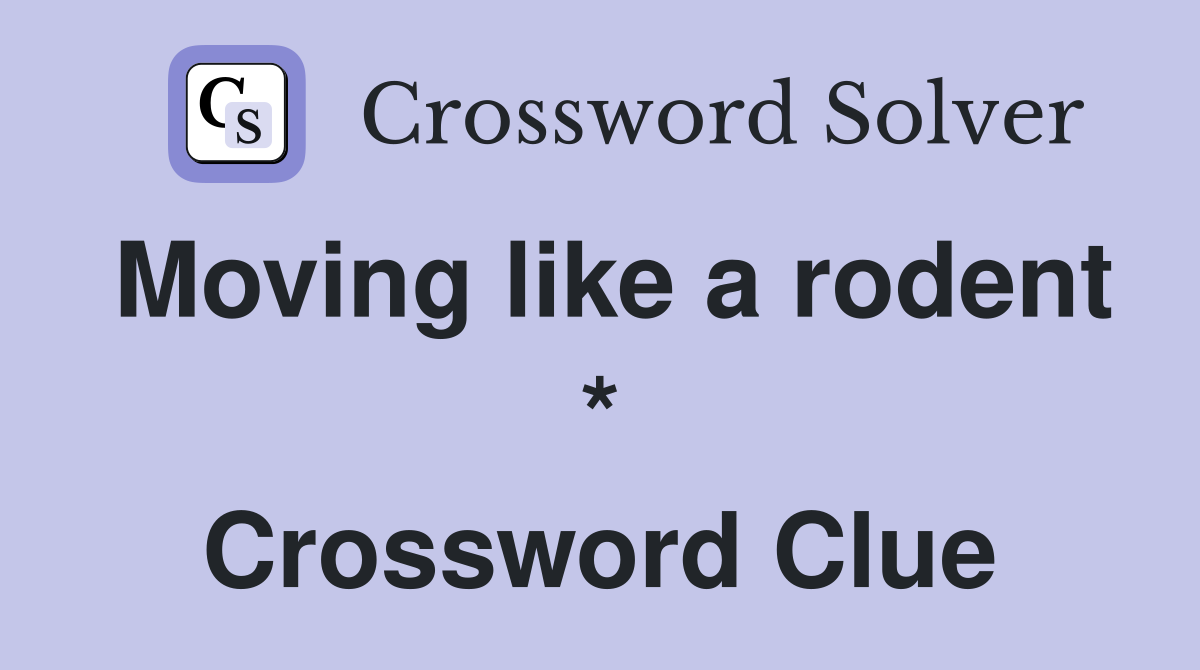 Moving like a rodent * Crossword Clue