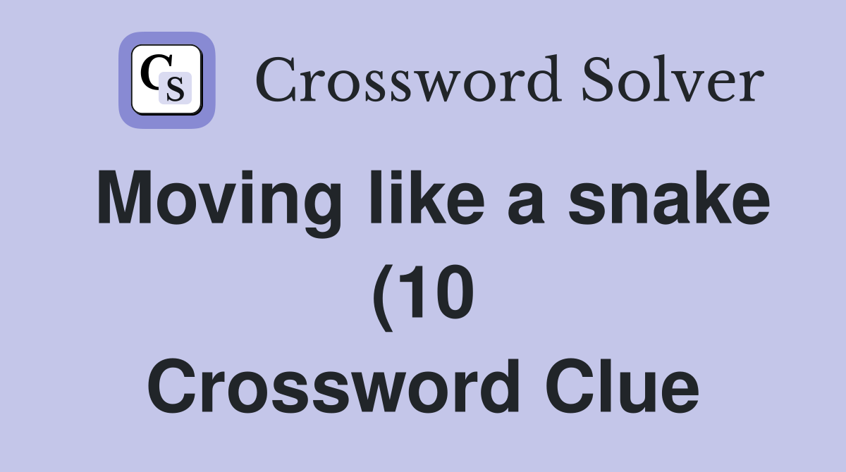 Moving like a snake (10) Crossword Clue Answers Crossword Solver Moving like a snake (10) Crossword Clue Answers Crossword Solver