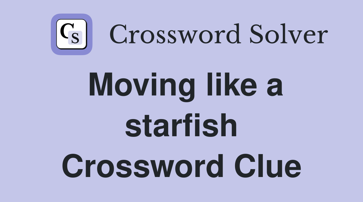 Moving like a starfish Crossword Clue