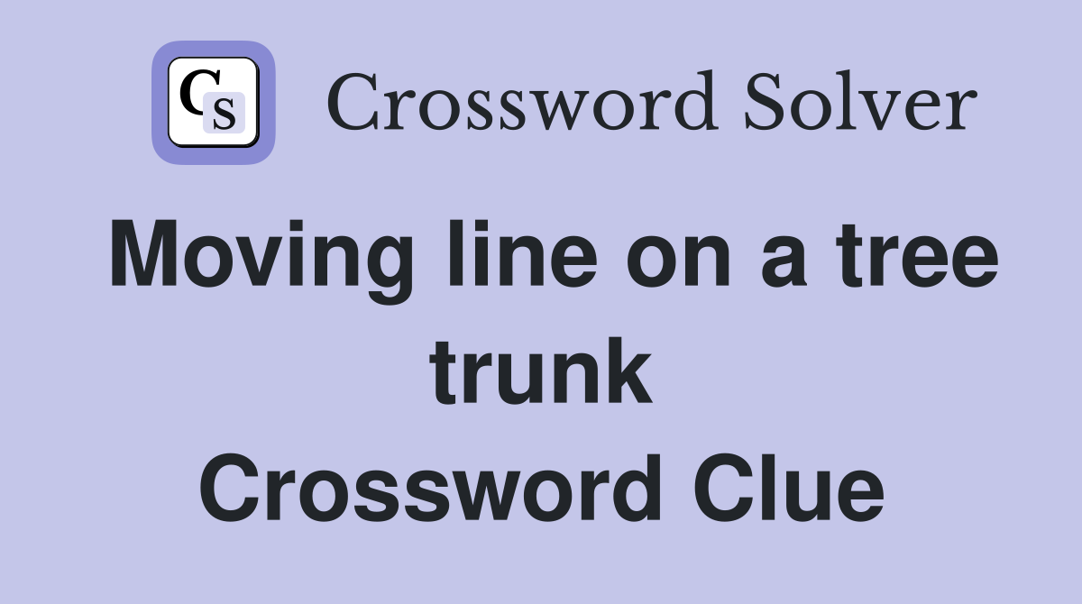Moving line on a tree trunk Crossword Clue