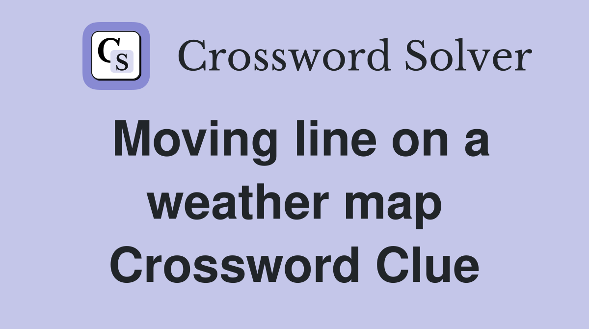 Moving line on a weather map Crossword Clue
