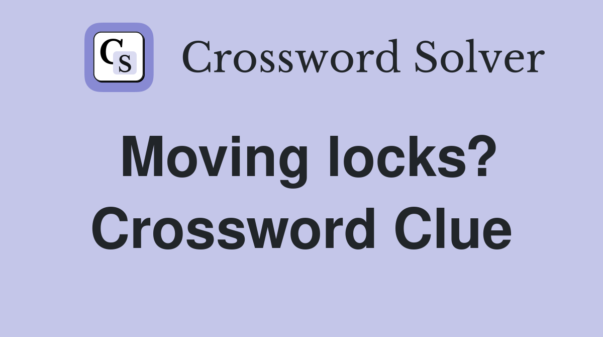 Moving locks? Crossword Clue